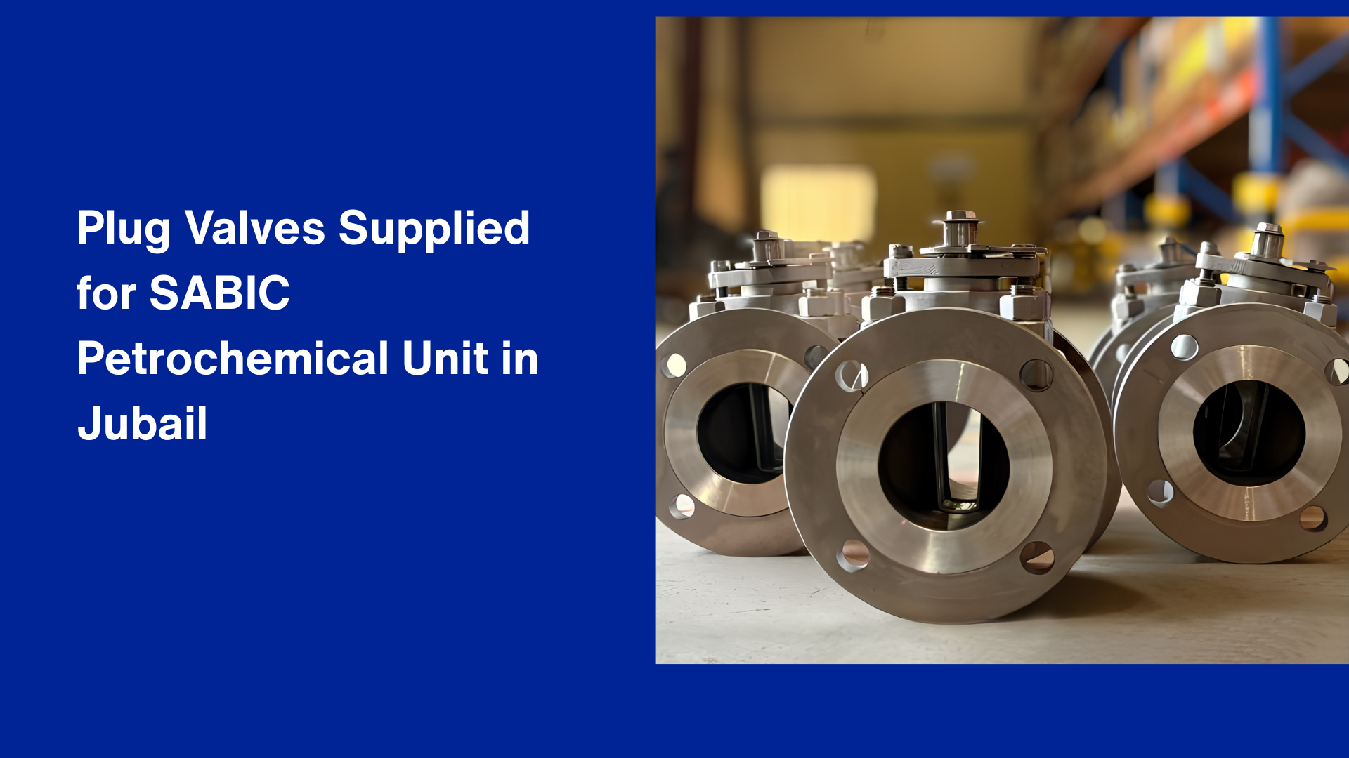 INDOIL 3-inch ANSI Class 150 plug valves supplied for SABIC petrochemical plant in Jubail, featuring corrosion-resistant materials and advanced sleeve technology.